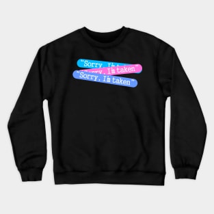 Sorry im taken Crewneck Sweatshirt